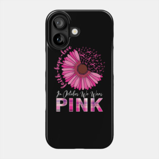 In October We Wear Pink Ribbon Breast Cancer Awareness Phone Case