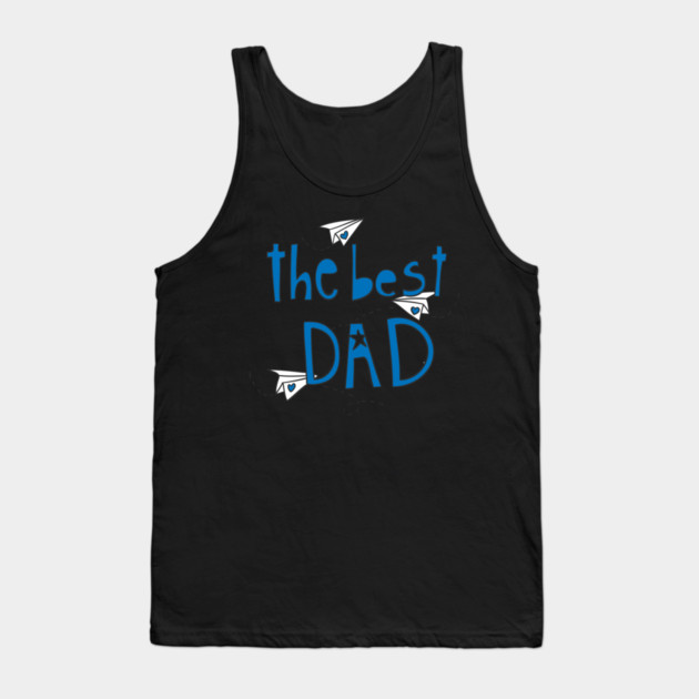 The Best Dad Tank Top by creative