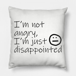 Not Angry Just Disappointed Black Text Typography Pillow