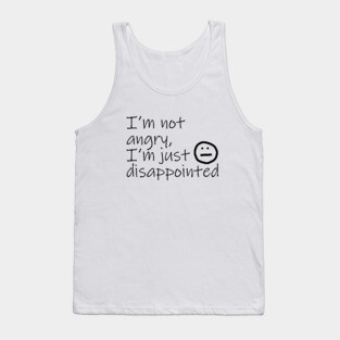 Not Angry Just Disappointed Black Text Typography Tank Top