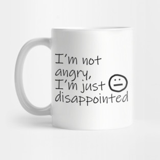 Not Angry Just Disappointed Black Text Typography Mug