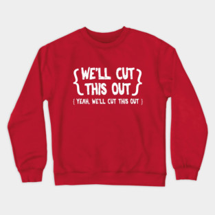 We'll Cut This Out Crewneck Sweatshirt