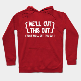 We'll Cut This Out Hoodie