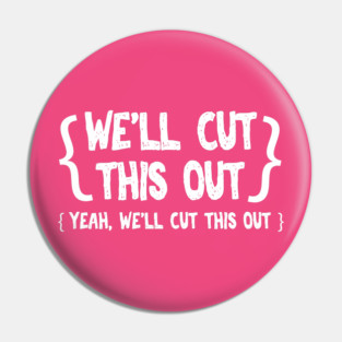 We'll Cut This Out Pin