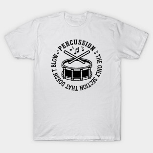 Percussion The Only Section That Doesn't Blow Drum Line Funny T-Shirt