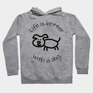 Life is Better with a Dog Animals Quote Hoodie