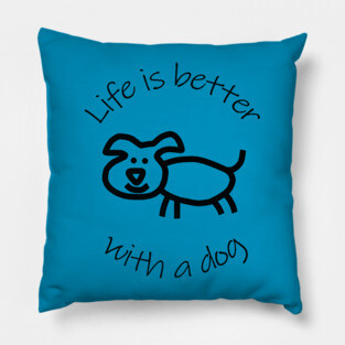 Life is Better with a Dog Animals Quote Pillow