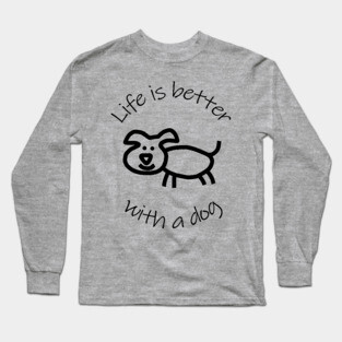 Life is Better with a Dog Animals Quote Long Sleeve T-Shirt