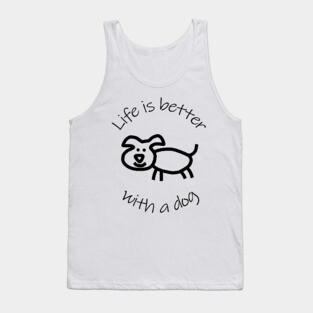Life is Better with a Dog Animals Quote Tank Top