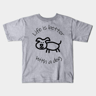 Life is Better with a Dog Animals Quote Kids T-Shirt