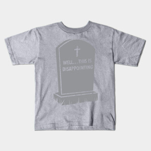 Grave Gallows Humor, Well... This is disappointing, Atheist Apparel Kids T-Shirt