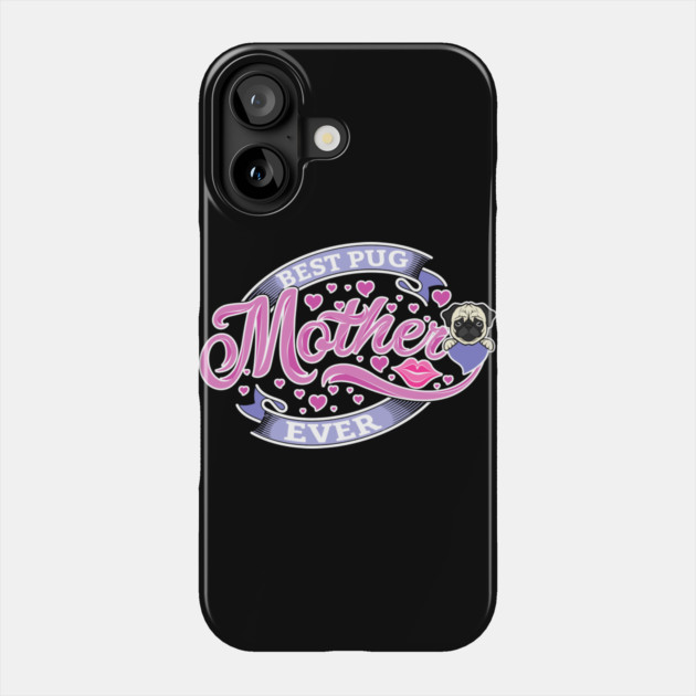 Best Pug Mother Ever Phone Case by creative