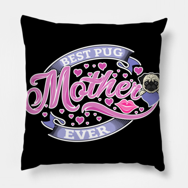 Best Pug Mother Ever Pillow by creative
