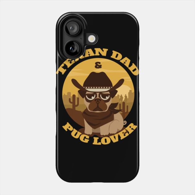 Texan Dad Pug lover Phone Case by creative