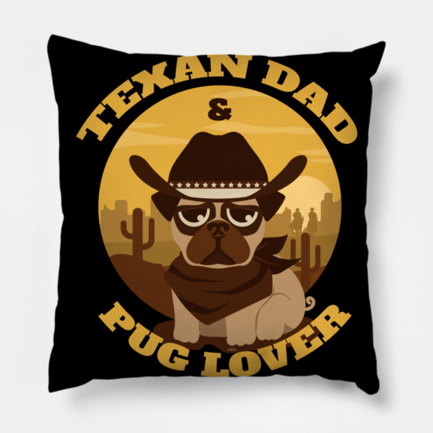 Texan Dad Pug lover Pillow by creative