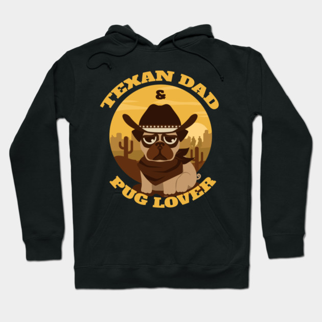 Texan Dad Pug lover Hoodie by creative