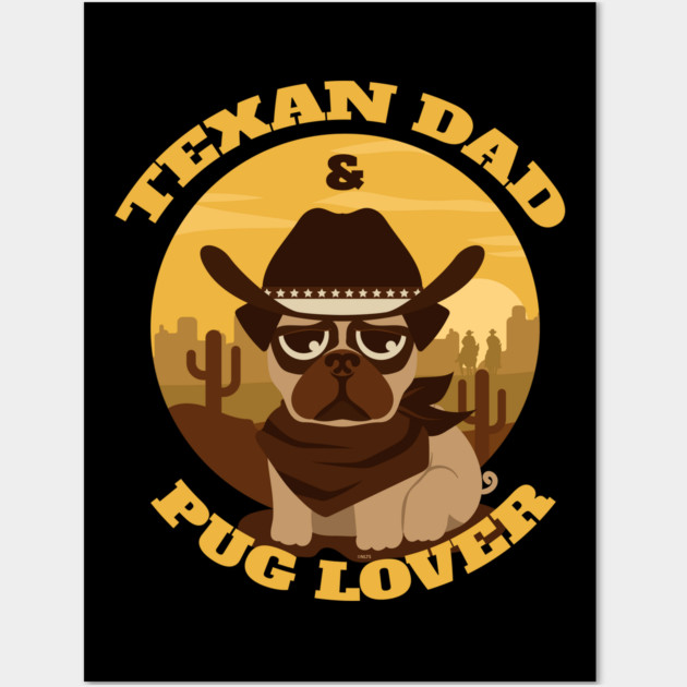 Texan Dad Pug lover Wall Art by creative