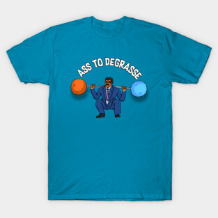 Neil deGrase Tyson - Ass To DeGrasse T-Shirt