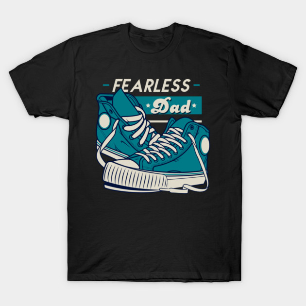 Fearless Dad Father's Day Sneakers Humor T-Shirt T-Shirt by creative