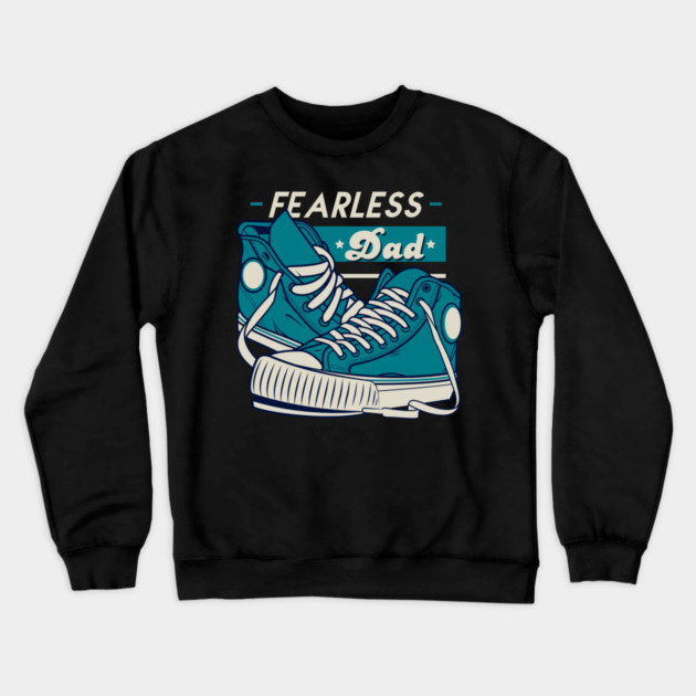 Fearless Dad Father's Day Sneakers Humor T-Shirt Crewneck Sweatshirt by creative
