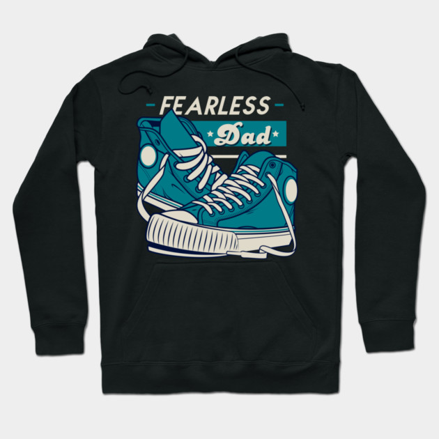 Fearless Dad Father's Day Sneakers Humor T-Shirt Hoodie by creative