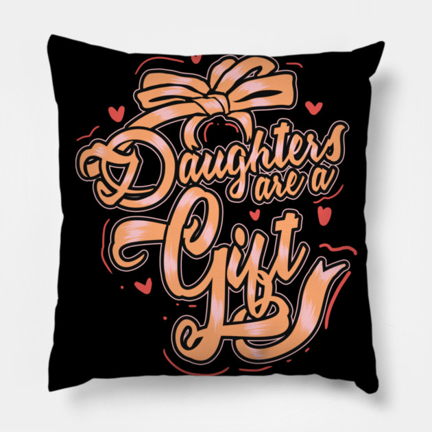 Daughters Are a Gift Pillow by creative