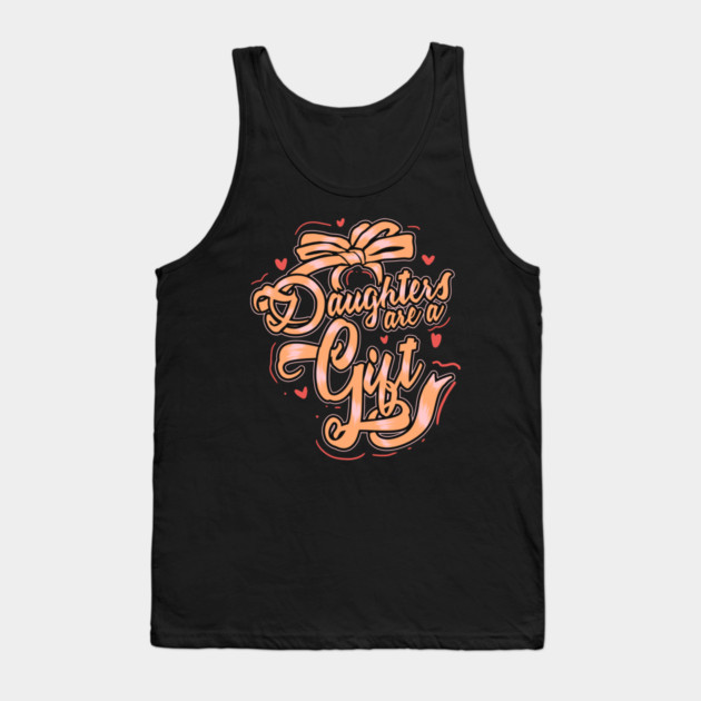 Daughters Are a Gift Tank Top by creative