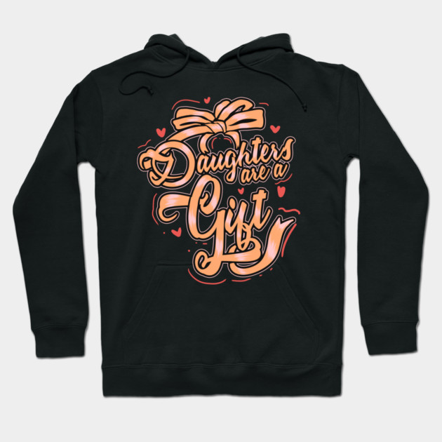 Daughters Are a Gift Hoodie by creative