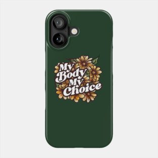 My Body My Choice Floral Art Phone Case