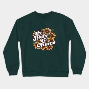My Body My Choice Floral Art Crewneck Sweatshirt