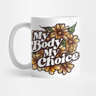 My Body My Choice Floral Art Mug