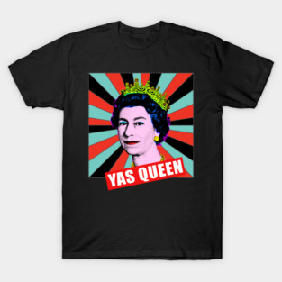 Yas Queen Elizabeth II Her Royal Highness Queen of England T-Shirt