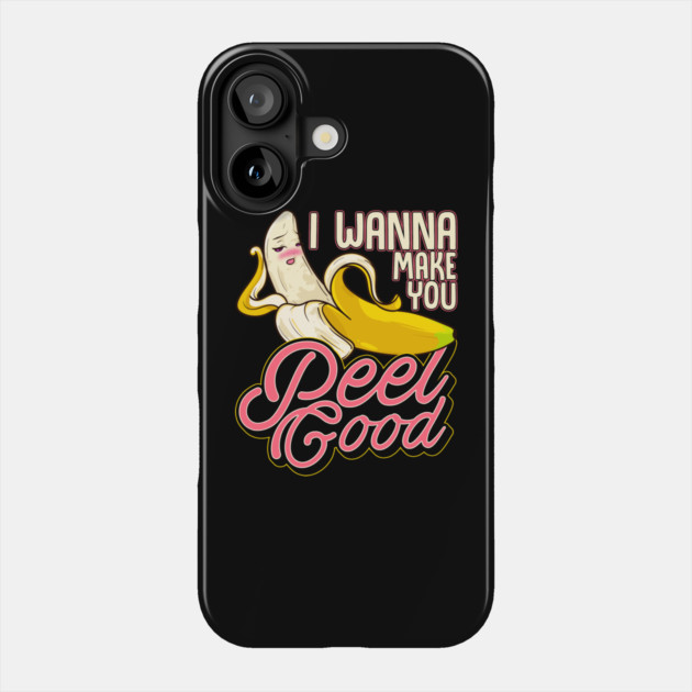 Banana Naughty Food Pun I Wanna Make You Peel Good Phone Case by belownormal