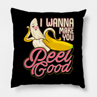 Banana Naughty Food Pun I Wanna Make You Peel Good Pillow