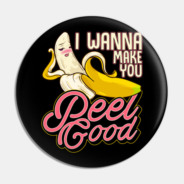 Banana Naughty Food Pun I Wanna Make You Peel Good Pin by belownormal