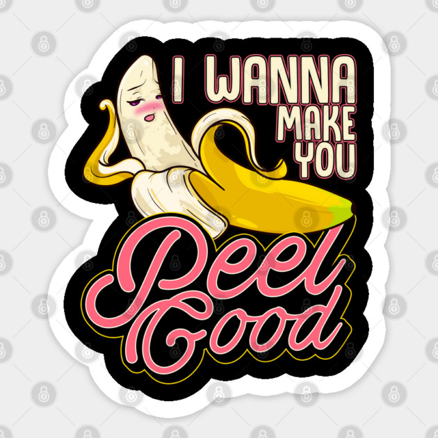 Banana Naughty Food Pun I Wanna Make You Peel Good Sticker by belownormal
