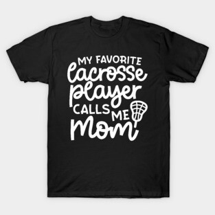 My Favorite Lacrosse Player Calls Me Mom Sports Cute Funny T-Shirt