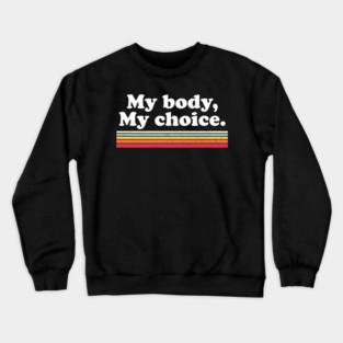 My Body, My Choice Crewneck Sweatshirt