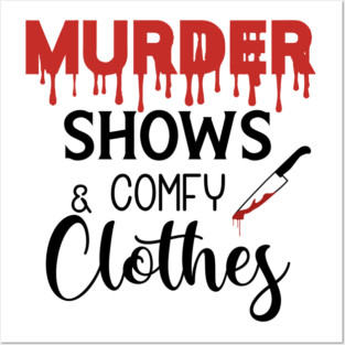 Murder Shows and Comfy Clothes Posters and Art