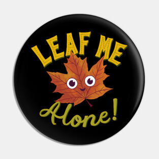 Leaf Me Alone Pin