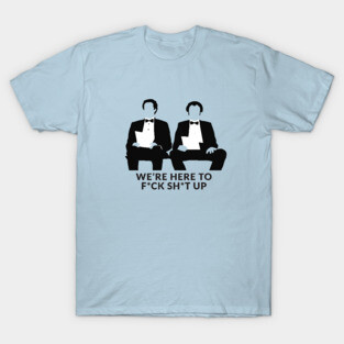 We're Here to F*ck Sh*t Up - Step Brothers T-Shirt