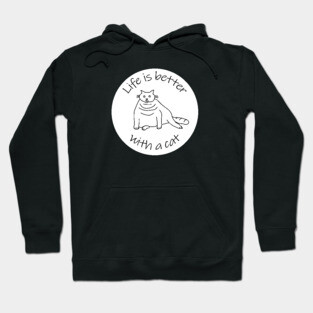 Funny Animals Quote Life is Better with a Cat Hoodie