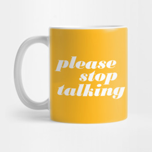 Please Stop Talking Mug