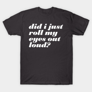 Roll My Eyes T-Shirt