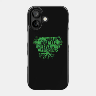 Money Is The Root Of All Evil..And Everyone Needs Roots Phone Case