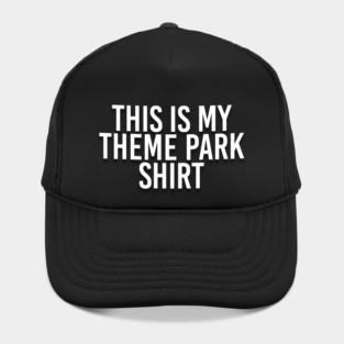 This is my Theme Park Shirt Hat