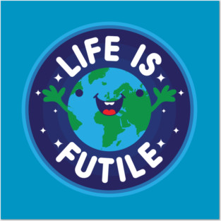 Life Is Futile Posters and Art