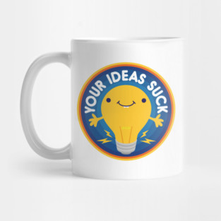 Your Ideas Suck Mug
