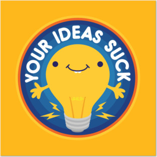 Your Ideas Suck Posters and Art