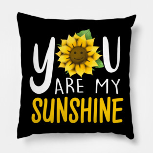 You Are My Sunshine Pillow